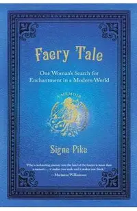 Faery Tale: One Woman's Search for Enchantment in a Modern World