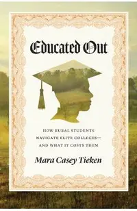 Educated Out: How Rural Students Navigate Elite Colleges--And What It Costs Them