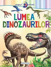 Primele lecturi: Lumea dinozaurilor - Paperback - ***