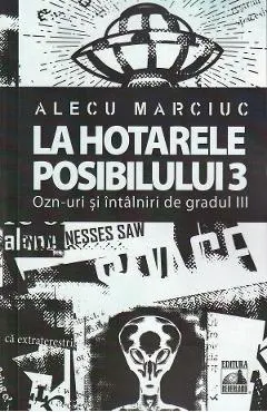 La hotarele posibilului Vol.3. OZN-uri si intalniri de gradul III