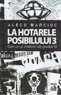 La hotarele posibilului Vol.3. OZN-uri si intalniri de gradul III