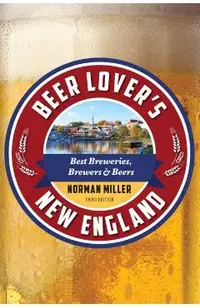 Beer Lover's New England: Best Breweries, Brewers & Beers