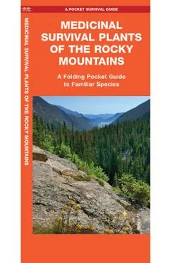 Medicinal Survival Plants of the Rocky Mountains: A Folding Pocket Guide to Familiar Species