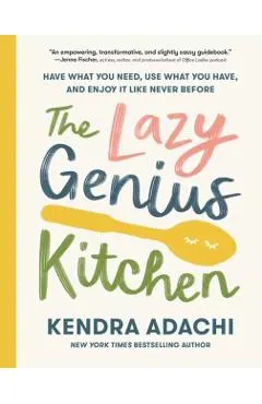 The Lazy Genius Kitchen: Have What You Need, Use What You Have, and Enjoy It Like Never Before