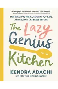 The Lazy Genius Kitchen: Have What You Need, Use What You Have, and Enjoy It Like Never Before