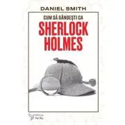 Cum sa gandesti ca Sherlock Holmes