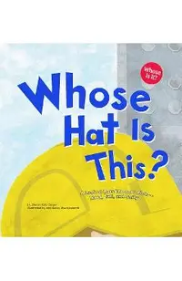 Whose Hat Is This?: A Look at Hats Workers Wear - Hard, Tall, and Shiny