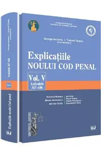 Explicatiile noului Cod penal. Vol. V: Articolele 367-446