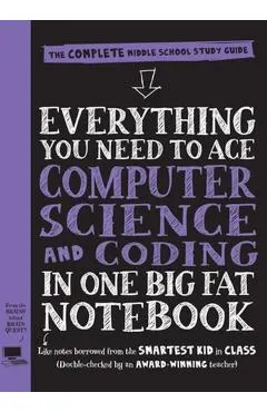 Everything You Need to Ace Computer Science and Coding in One Big Fat Notebook: The Complete Middle School Study Guide (Big Fat Notebooks)