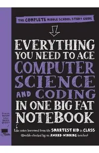 Everything You Need to Ace Computer Science and Coding in One Big Fat Notebook: The Complete Middle School Study Guide (Big Fat Notebooks)
