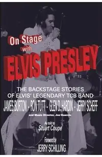 On Stage With ELVIS PRESLEY: The backstage stories of Elvis' famous TCB Band - James Burton, Ron Tutt, Glen D. Hardin and Jerry Scheff