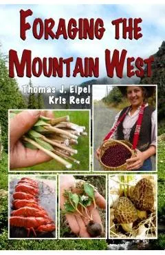 Foraging the Mountain West: Gourmet Edible Plants, Mushrooms, and Meat