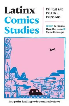 Latinx Comics Studies: Critical and Creative Crossings