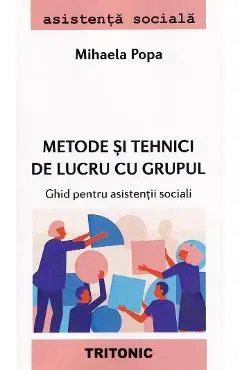 Metode si tehnici de lucru cu grupul. Ghid pentru asistentii sociali