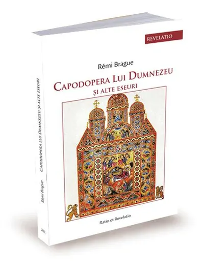 Capodopera lui Dumnezeu și alte eseuri - Paperback brosat - Rémi Brague