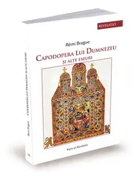 Capodopera lui Dumnezeu și alte eseuri - Paperback brosat - Rémi Brague