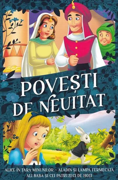 Povești de neuitat. Alice în Țara Minunilor, Aladin și lampa fermecată, Ali Baba și cei patruzeci de hoți - Paperback brosat