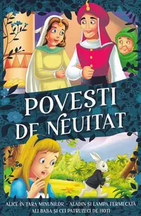 Povești de neuitat. Alice în Țara Minunilor, Aladin și lampa fermecată, Ali Baba și cei patruzeci de hoți - Paperback brosat