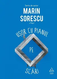 Ușor cu pianul pe scări - Hardcover - Marin Sorescu