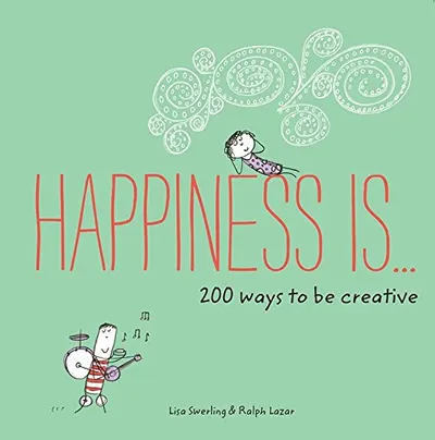Happiness is ... 200 Ways to be Creative