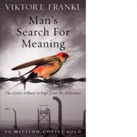 Man's Search For Meaning : The classic tribute to hope from the Holocaust