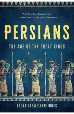 Persians: The Age of the Great Kings