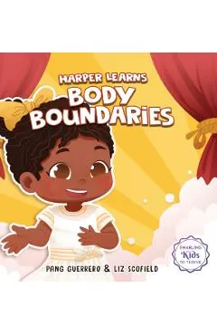 Harper Learns Body Boundaries: Teaching Kids Consent, Respecting Personal Space, Private Parts Safety, When To Speak Up And Say No, And Social Life S