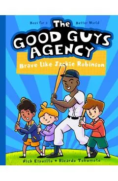 The Good Guys Agency: Brave Like Jackie Robinson: Boys for a Better World