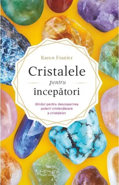 Cristalele pentru începători - Paperback - Karen Frazier