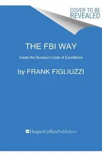 The FBI Way: Inside the Bureau's Code of Excellence