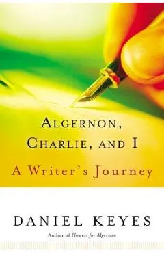 Algernon, Charlie, and I: A Writer's Journey