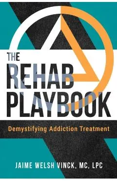The Rehab Playbook: Demystifying Addiction Treatment