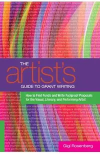 The Artist's Guide to Grant Writing: How to Find Funds and Write Foolproof Proposals for the Visual, Literary, and Performing Artist