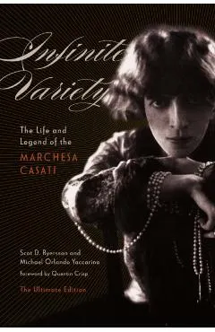 Infinite Variety: The Life and Legend of the Marchesa Casati the Ultimate Edition