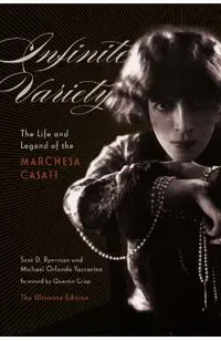 Infinite Variety: The Life and Legend of the Marchesa Casati the Ultimate Edition