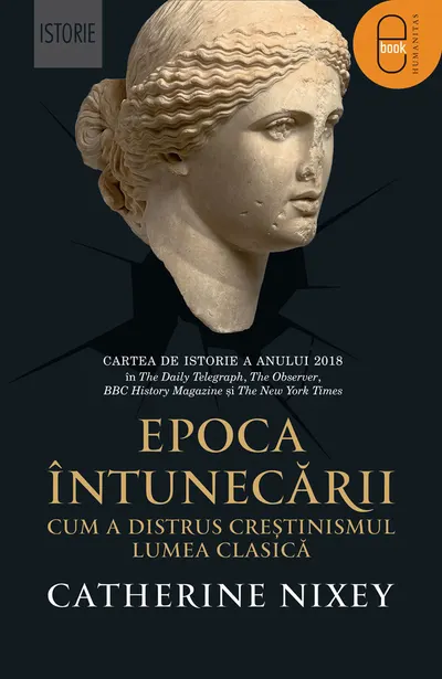 Epoca întunecării. Cum a distrus creștinismul lumea clasică (pdf)