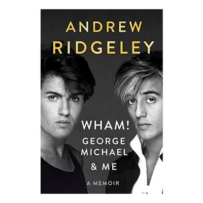 Wham! George Michael and Me