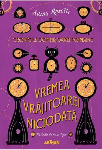 Vremea Vrăjitoarei Niciodată. Cronicile Domnișoarei Poimâine (Vol. 1) - Hardcover - Adina Rosetti