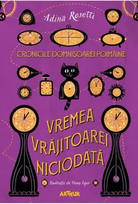 Vremea Vrăjitoarei Niciodată. Cronicile Domnișoarei Poimâine (Vol. 1) - Hardcover - Adina Rosetti