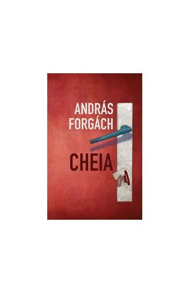 Cheia - Paperback brosat - András Forgách