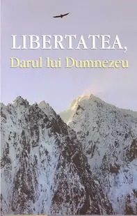 Libertatea, Darul lui Dumnezeu - Paperback brosat