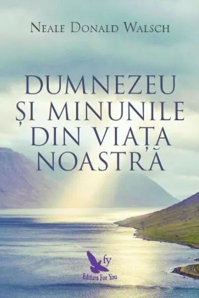 Dumnezeu şi minunile din viaţa noastră - Paperback brosat - Neale Donald Walsch