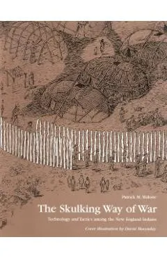 The Skulking Way of War: Technology and Tactics Among the New England Indians