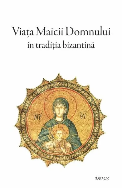 Viața Maicii Domnului în tradiția bizantină - Paperback brosat