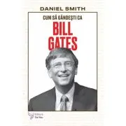 Cum sa gandesti ca Bill Gates