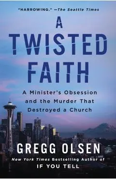 A Twisted Faith: A Minister's Obsession and the Murder That Destroyed a Church