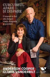 Curcubeul apare și dispare - Paperback brosat - Anderson Cooper, Gloria Vanderbilt