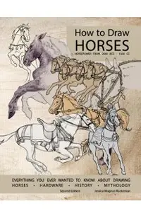 How to Draw Horses, Everything You Ever Wanted to Know About Drawing Horses, Hardware, History, and Mythology: Horsepower from 2000BCE-1500CE