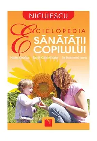 Enciclopedia sănătăţii copilului - Paperback brosat - Annette Eiden, Gunhild Kilian-Kornell