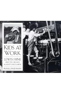 Kids at Work: Lewis Hine and the Crusade Against Child Labor